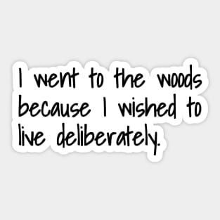 I Went To The Woods Because I Wished To Live Deliberately Sticker